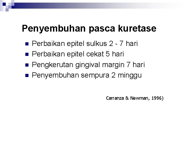 Penyembuhan pasca kuretase n n Perbaikan epitel sulkus 2 - 7 hari Perbaikan epitel