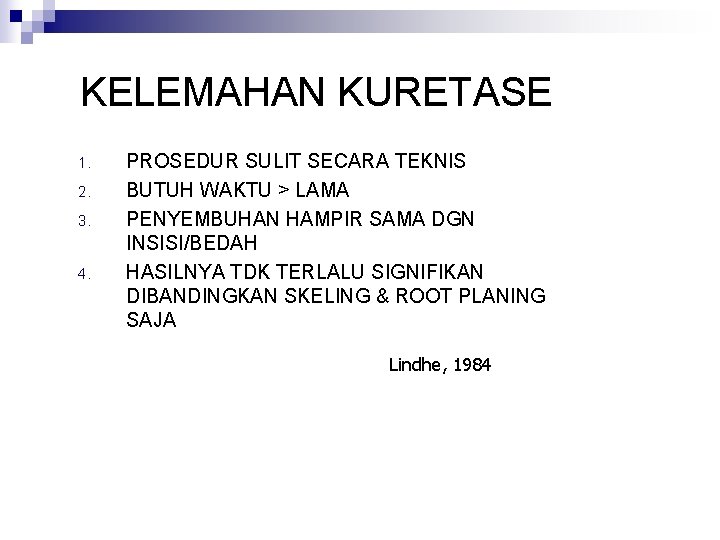 KELEMAHAN KURETASE 1. 2. 3. 4. PROSEDUR SULIT SECARA TEKNIS BUTUH WAKTU > LAMA