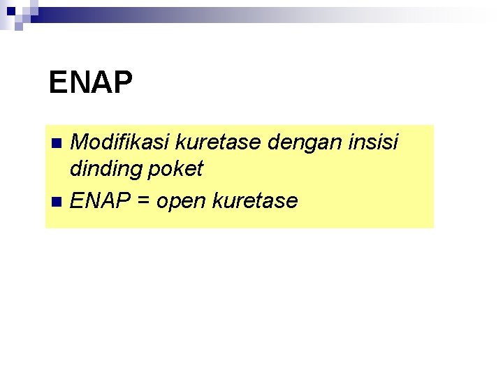ENAP Modifikasi kuretase dengan insisi dinding poket n ENAP = open kuretase n 