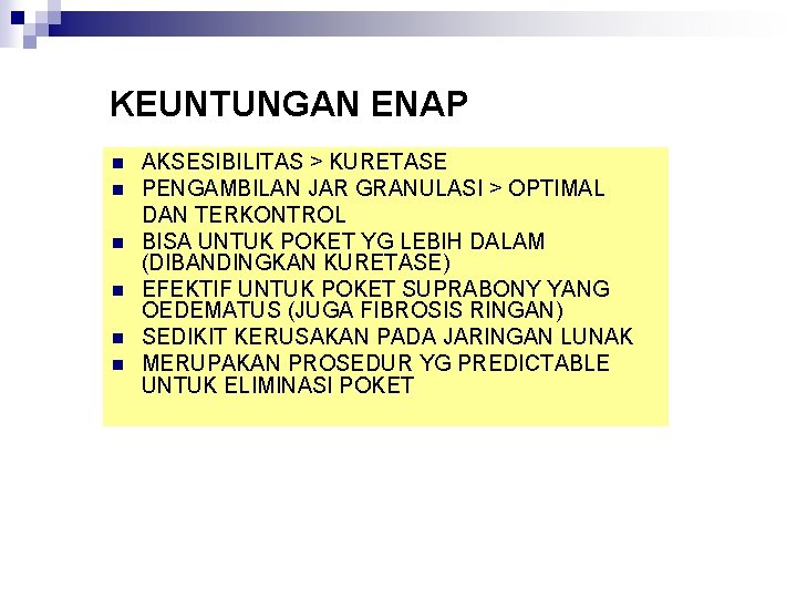 KEUNTUNGAN ENAP n n n AKSESIBILITAS > KURETASE PENGAMBILAN JAR GRANULASI > OPTIMAL DAN