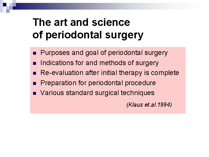The art and science of periodontal surgery n n n Purposes and goal of