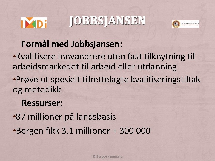 JOBBSJANSEN Formål med Jobbsjansen: • Kvalifisere innvandrere uten fast tilknytning til arbeidsmarkedet til arbeid