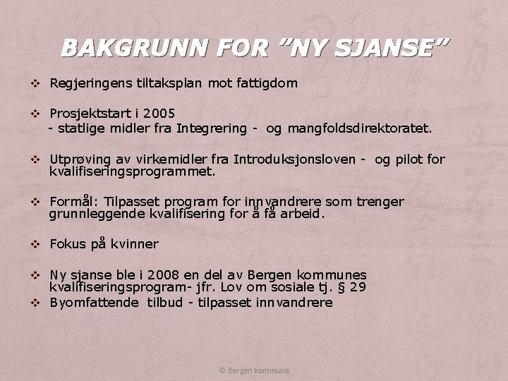 BAKGRUNN FOR ”NY SJANSE” v Regjeringens tiltaksplan mot fattigdom v Prosjektstart i 2005 -