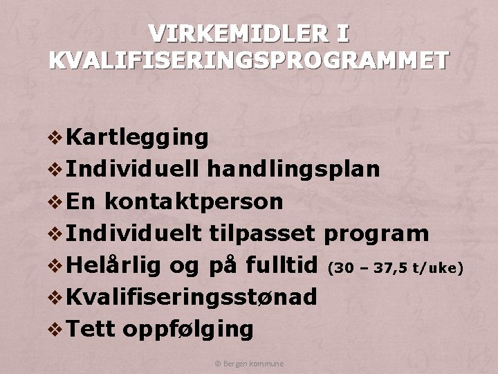 VIRKEMIDLER I KVALIFISERINGSPROGRAMMET v Kartlegging v Individuell handlingsplan v En kontaktperson v Individuelt tilpasset