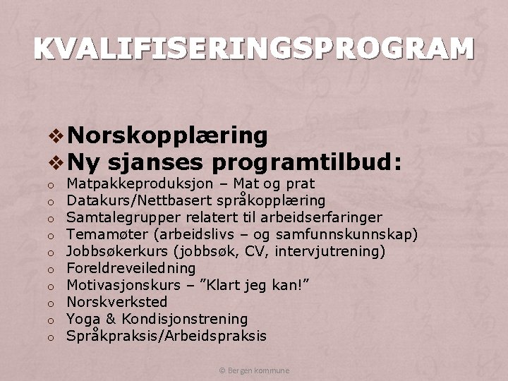 KVALIFISERINGSPROGRAM v Norskopplæring v Ny sjanses programtilbud: o o o o o Matpakkeproduksjon –