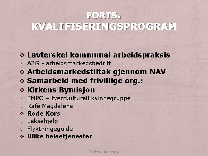 FORTS. KVALIFISERINGSPROGRAM v Lavterskel kommunal arbeidspraksis o A 2 G - arbeidsmarkedsbedrift v Arbeidsmarkedstiltak