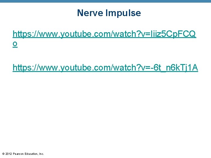 Nerve Impulse https: //www. youtube. com/watch? v=Iiiz 5 Cp. FCQ o https: //www. youtube.