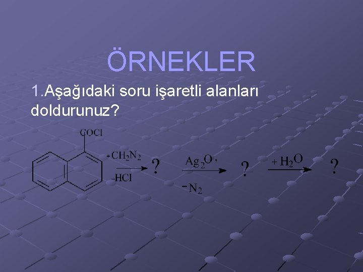 ÖRNEKLER 1. Aşağıdaki soru işaretli alanları doldurunuz? 