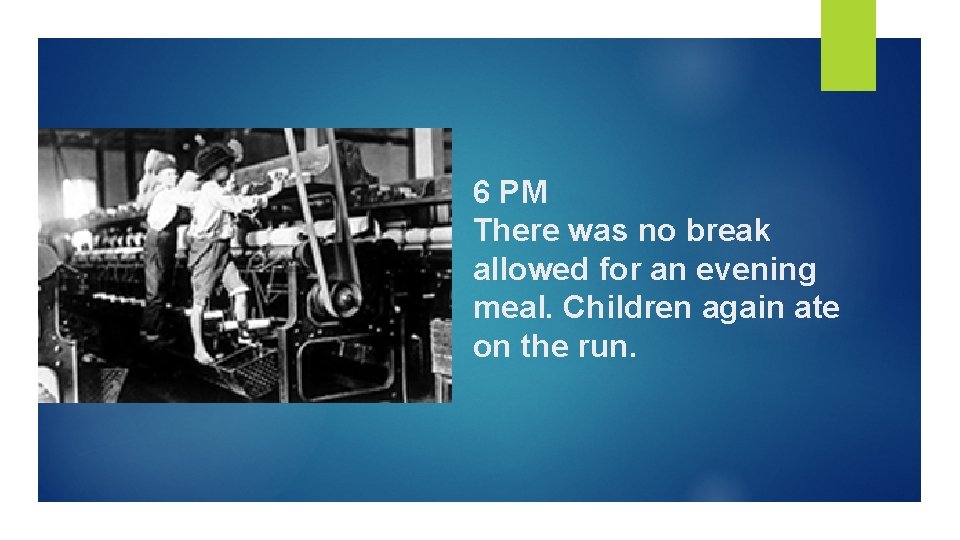 6 PM There was no break allowed for an evening meal. Children again ate