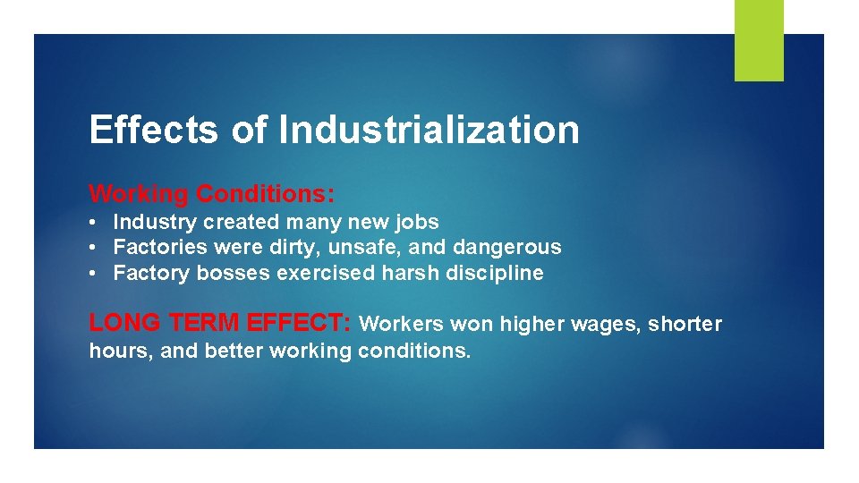 Effects of Industrialization Working Conditions: • Industry created many new jobs • Factories were