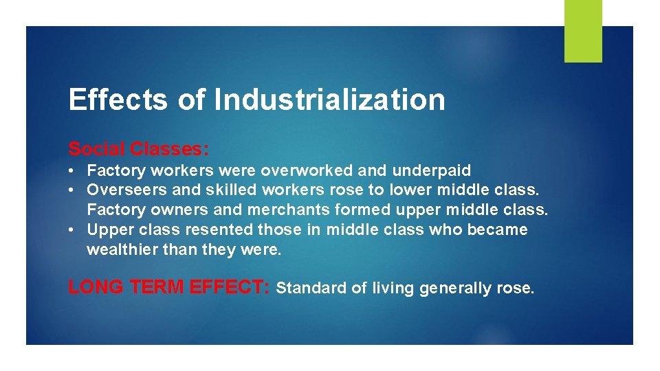 Effects of Industrialization Social Classes: • Factory workers were overworked and underpaid • Overseers