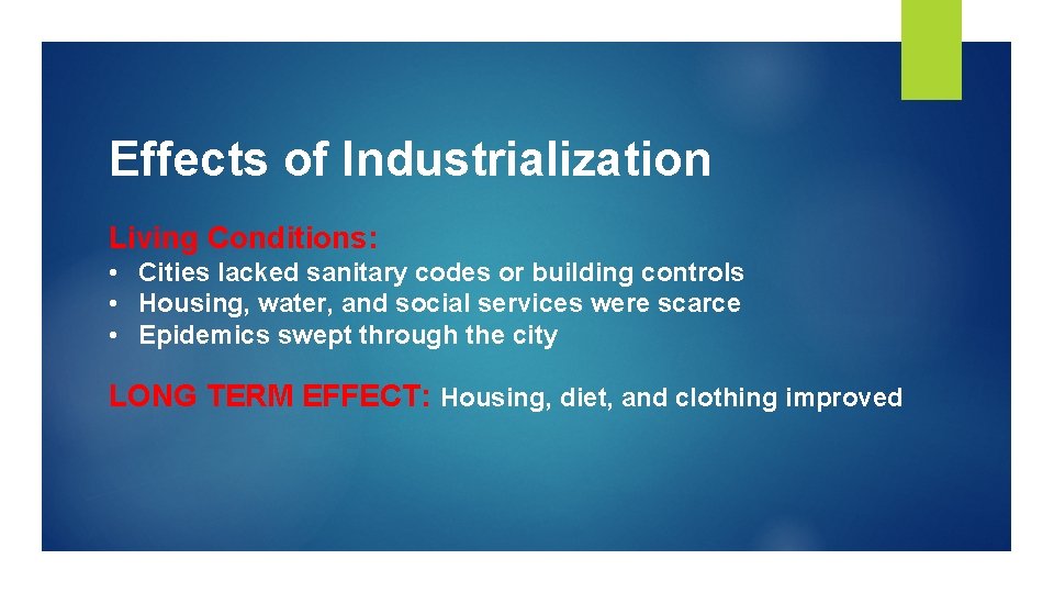 Effects of Industrialization Living Conditions: • Cities lacked sanitary codes or building controls •