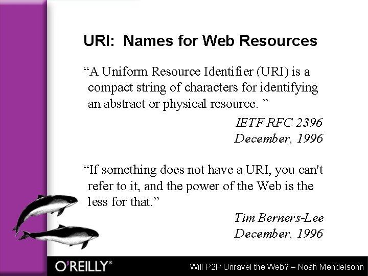 URI: Names for Web Resources “A Uniform Resource Identifier (URI) is a compact string
