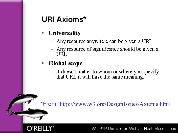 URI Axioms* • Universality – Any resource anywhere can be given a URI –