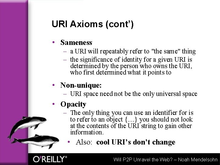 URI Axioms (cont’) • Sameness – a URI will repeatably refer to "the same"