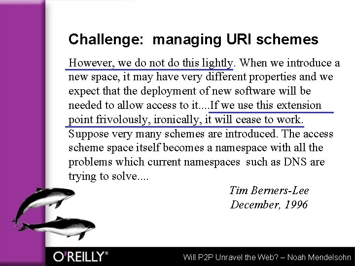 Challenge: managing URI schemes However, we do not do this lightly. When we introduce