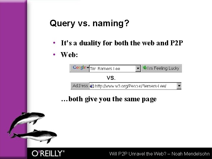 Query vs. naming? • It’s a duality for both the web and P 2