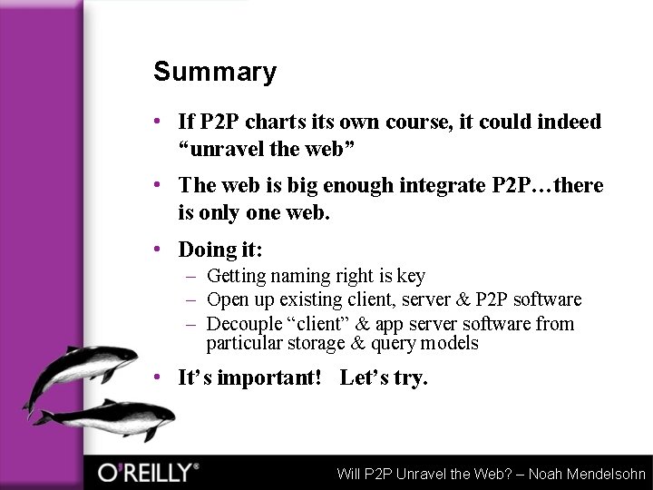 Summary • If P 2 P charts its own course, it could indeed “unravel