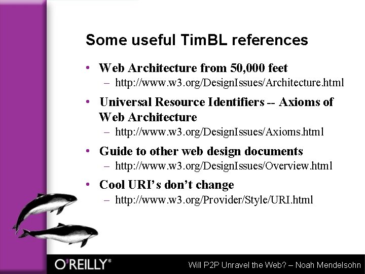 Some useful Tim. BL references • Web Architecture from 50, 000 feet – http: