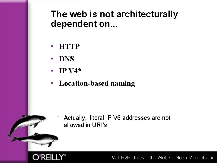 The web is not architecturally dependent on. . . • HTTP • DNS •