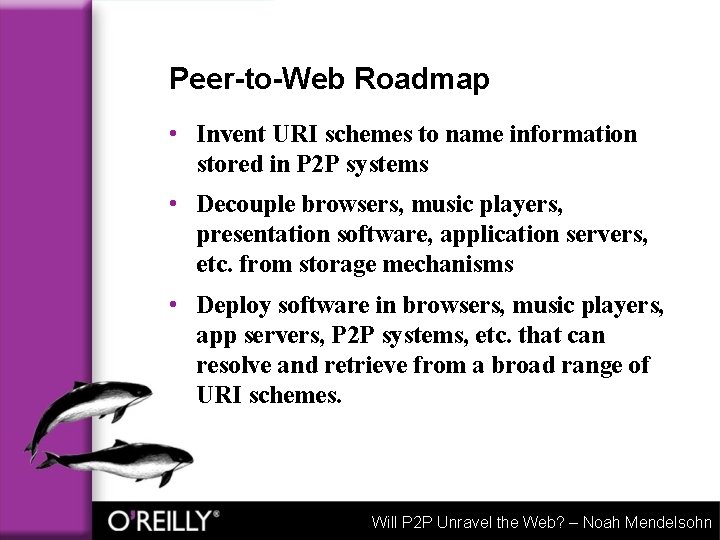Peer-to-Web Roadmap • Invent URI schemes to name information stored in P 2 P