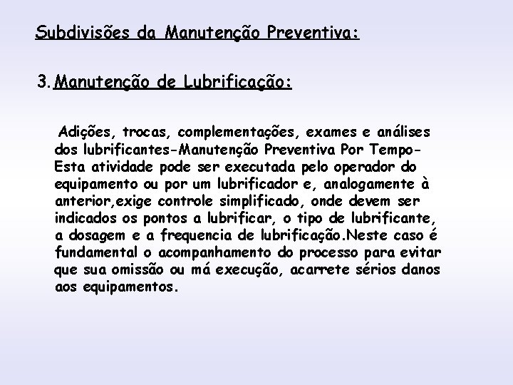 Subdivisões da Manutenção Preventiva: INTRODUÇÃO 3. Manutenção de Lubrificação: Adições, trocas, complementações, exames e