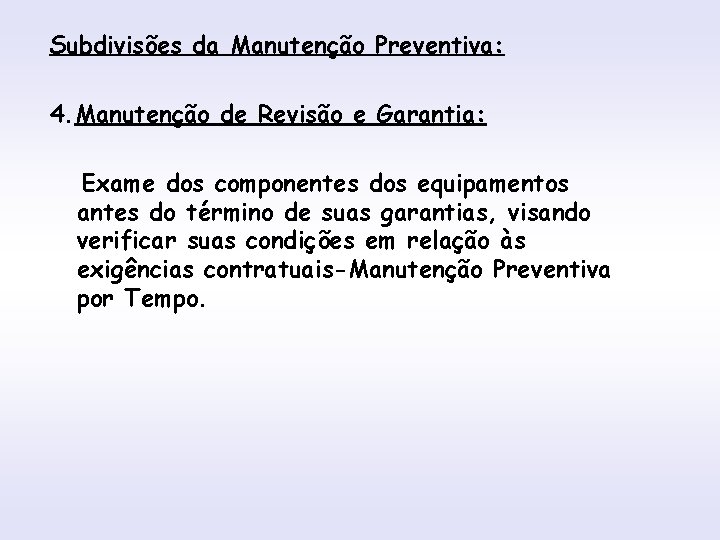 Subdivisões da Manutenção Preventiva: INTRODUÇÃO 4. Manutenção de Revisão e Garantia: Exame dos componentes
