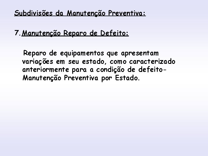 Subdivisões da Manutenção Preventiva: INTRODUÇÃO 7. Manutenção Reparo de Defeito: Reparo de equipamentos que