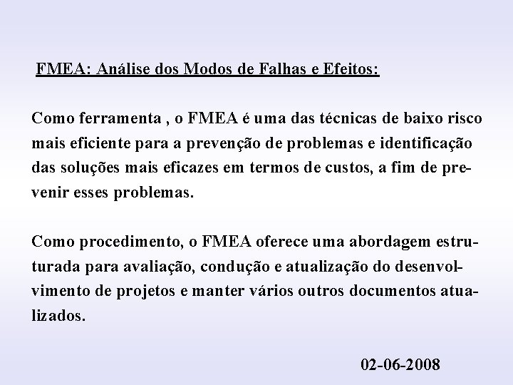 INTRODUÇÃO FMEA: Análise dos Modos de Falhas e Efeitos: Como ferramenta , o FMEA