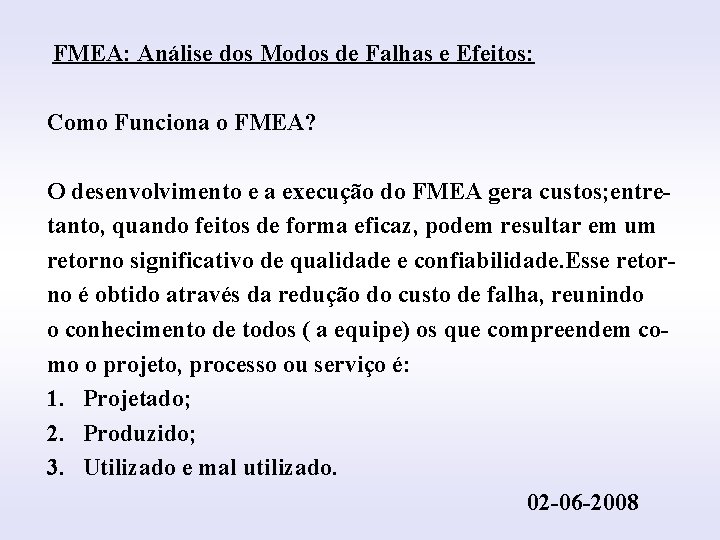 FMEA: Análise dos Modos de Falhas e Efeitos: INTRODUÇÃO Como Funciona o FMEA? O