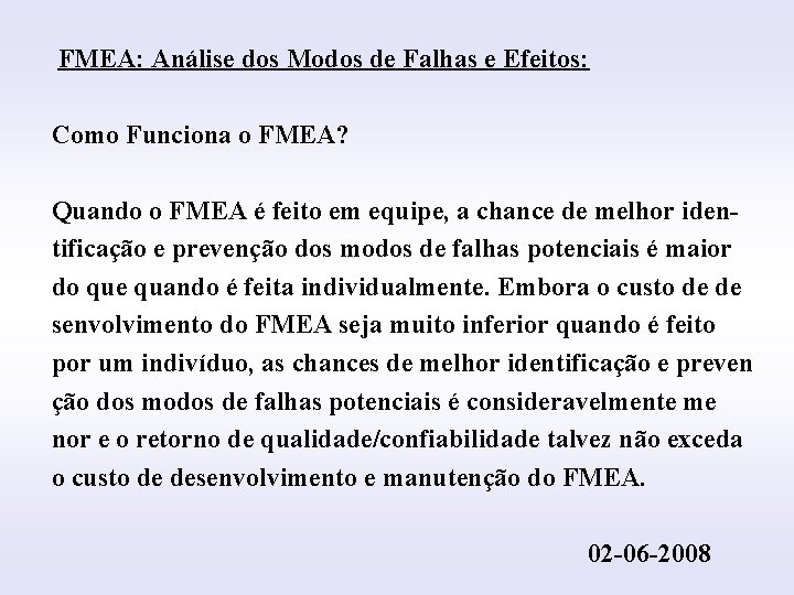 FMEA: Análise dos Modos de Falhas e Efeitos: INTRODUÇÃO Como Funciona o FMEA? Quando