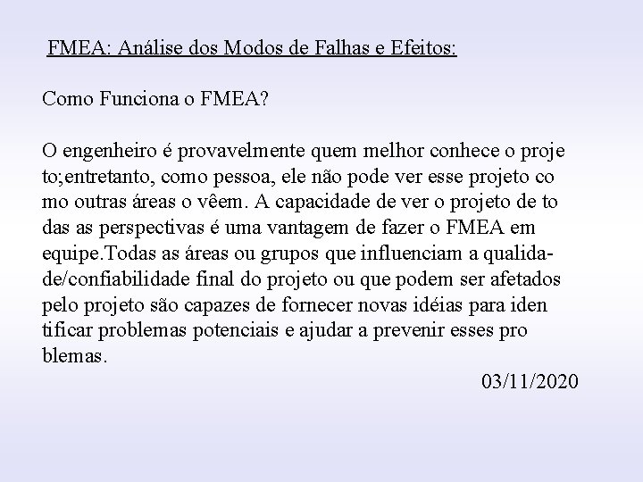 FMEA: Análise dos Modos de Falhas e Efeitos: INTRODUÇÃO Como Funciona o FMEA? O
