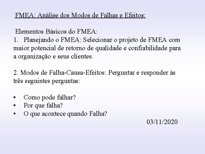 FMEA: Análise dos Modos de Falhas e Efeitos: INTRODUÇÃO Elementos Básicos do FMEA: 1.