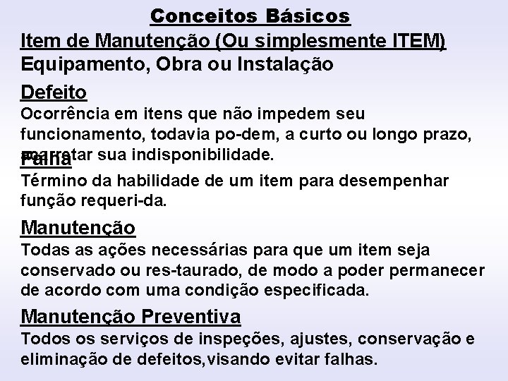 Conceitos Básicos Item de Manutenção (Ou simplesmente ITEM) INTRODUÇÃO Equipamento, Obra ou Instalação Defeito