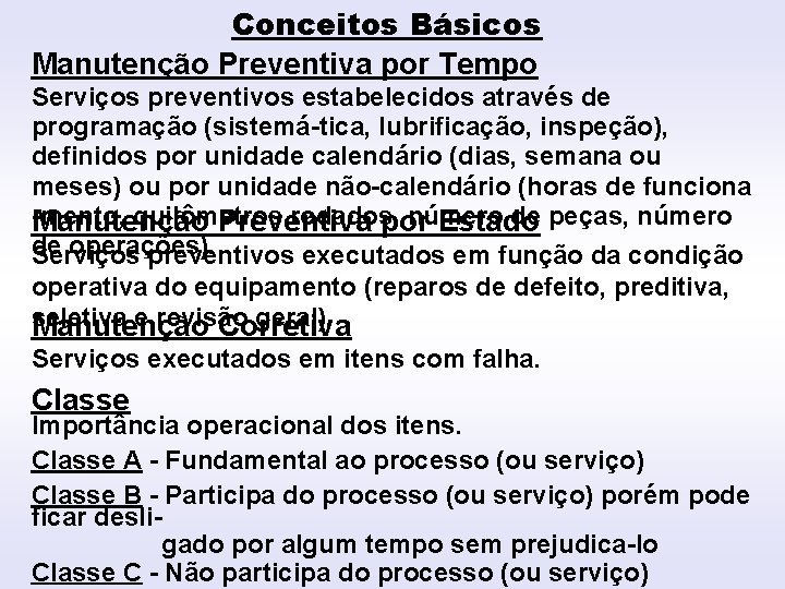 Conceitos Básicos Manutenção Preventiva por Tempo INTRODUÇÃO Serviços preventivos estabelecidos através de programação (sistemá-tica,