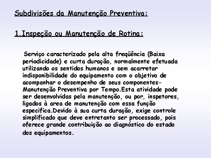 Subdivisões da Manutenção Preventiva: INTRODUÇÃO 1. Inspeção ou Manutenção de Rotina: Serviço caracterizado pela