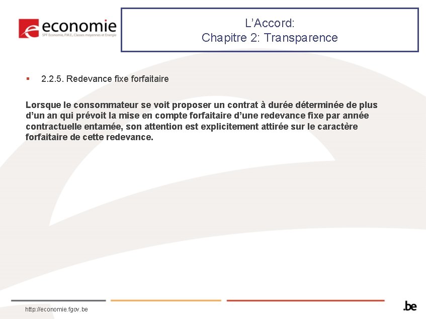 L’Accord: Chapitre 2: Transparence § 2. 2. 5. Redevance fixe forfaitaire Lorsque le consommateur