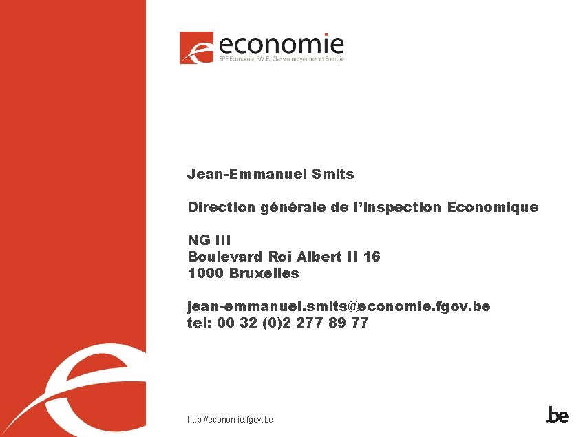 Jean-Emmanuel Smits Direction générale de l’Inspection Economique NG III Boulevard Roi Albert II 16