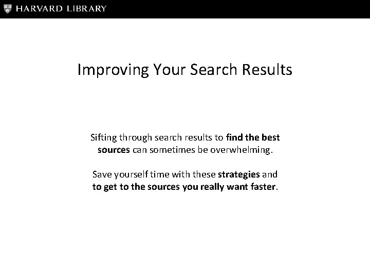 Improving Your Search Results Sifting through search results to find the best sources can