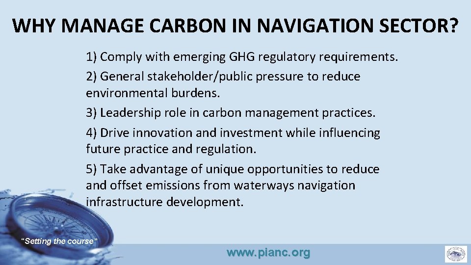 WHY MANAGE CARBON IN NAVIGATION SECTOR? 1) Comply with emerging GHG regulatory requirements. 2)