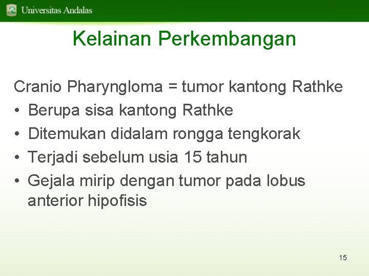 Kelainan Perkembangan Cranio Pharyngloma = tumor kantong Rathke • Berupa sisa kantong Rathke •