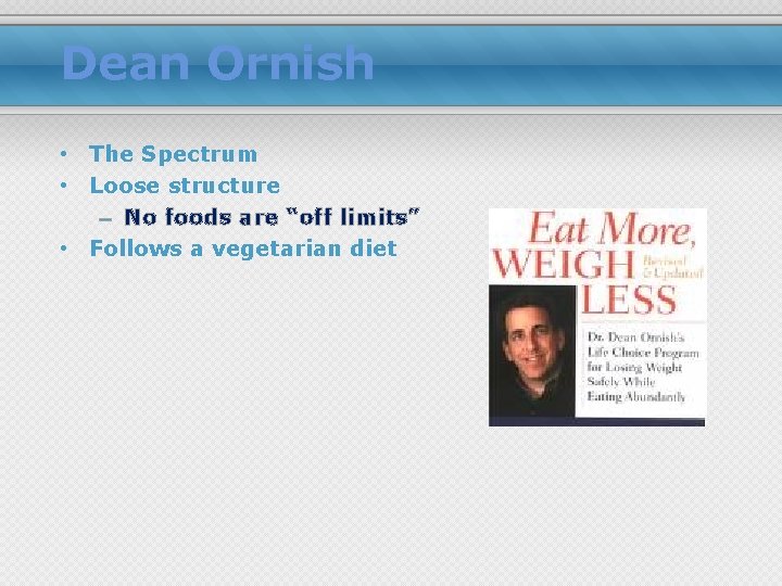 Dean Ornish • The Spectrum • Loose structure – No foods are “off limits”