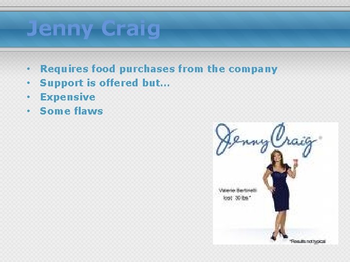 Jenny Craig • • Requires food purchases from the company Support is offered but…