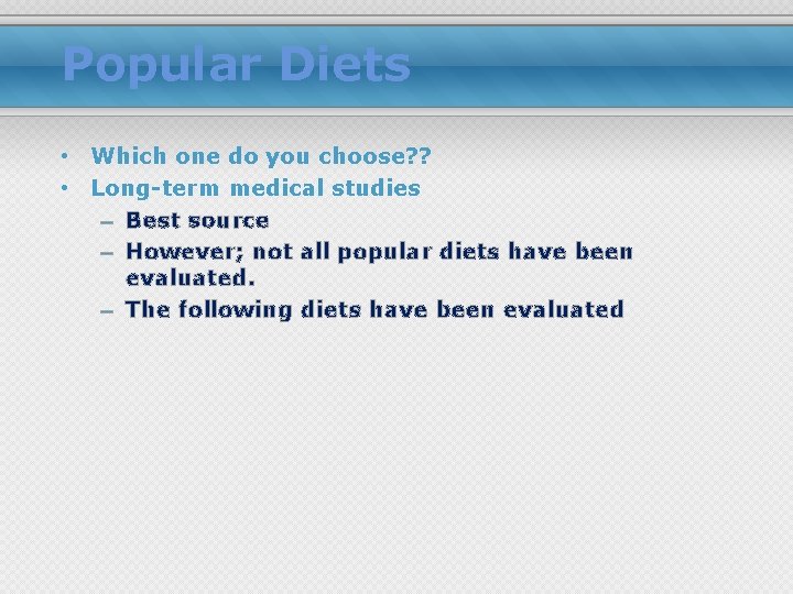 Popular Diets • Which one do you choose? ? • Long-term medical studies –