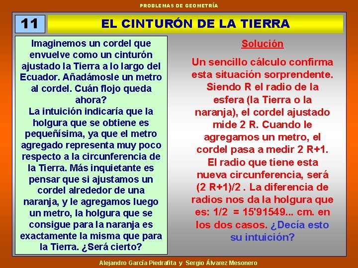 PROBLEMAS DE GEOMETRÍA 11 EL CINTURÓN DE LA TIERRA Imaginemos un cordel que envuelve