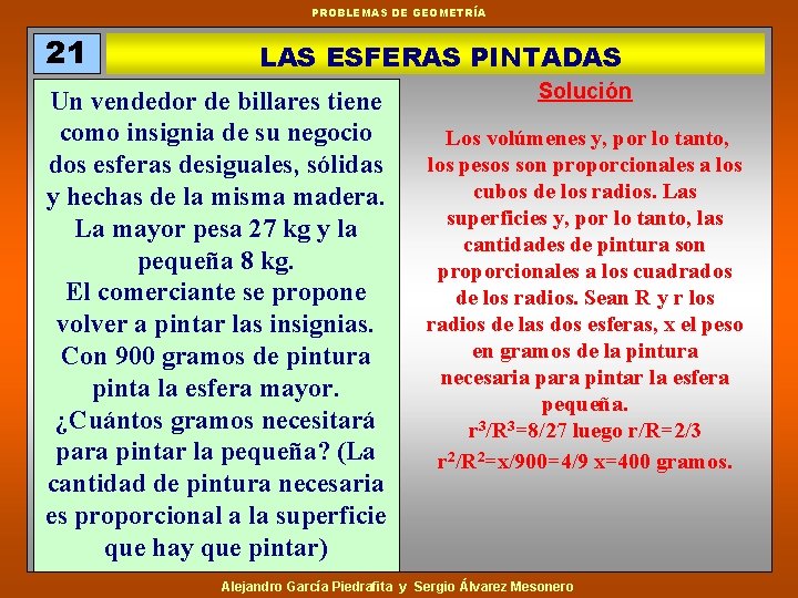 PROBLEMAS DE GEOMETRÍA 21 LAS ESFERAS PINTADAS Un vendedor de billares tiene como insignia