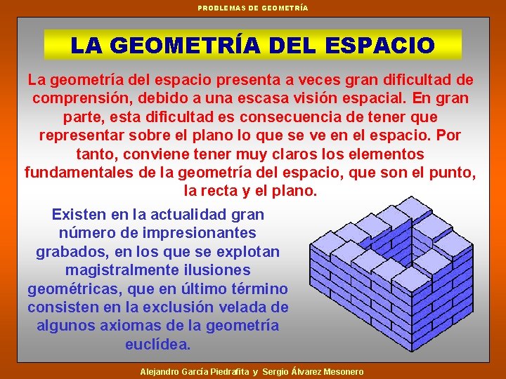 PROBLEMAS DE GEOMETRÍA LA GEOMETRÍA DEL ESPACIO La geometría del espacio presenta a veces