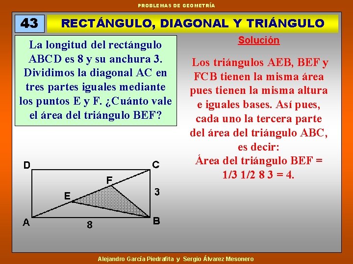 PROBLEMAS DE GEOMETRÍA 43 RECTÁNGULO, DIAGONAL Y TRIÁNGULO La longitud del rectángulo ABCD es