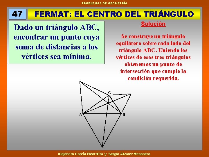 PROBLEMAS DE GEOMETRÍA 47 FERMAT: EL CENTRO DEL TRIÁNGULO Dado un triángulo ABC, encontrar