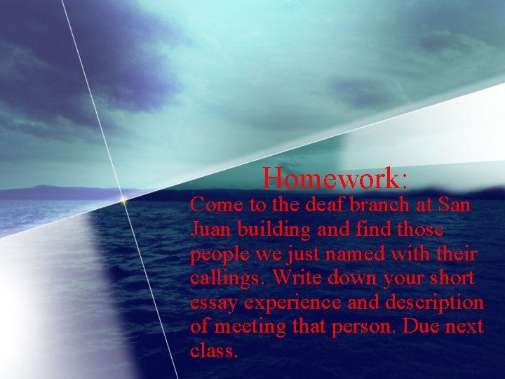 Homework: Come to the deaf branch at San Juan building and find those people